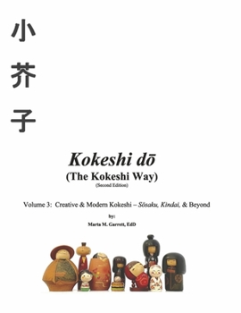Kokeshi do  (The Kokeshi Way) Second Edition Vol 3: Volume 3:  Creative  Modern Kokeshi – Sosaku, Kindai,  Beyond