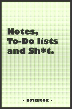 Notes, To-do lists and Sh*t - Notebook to write down your notes and organize your tasks: 6"x9" notebook with 110 blank lined pages