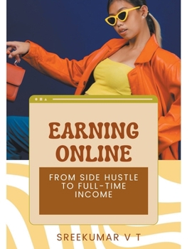 Paperback Earning Online: From Side Hustle to Full-Time Income Book