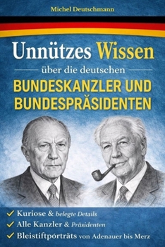 Unnützes Wissen über die deutschen Bundeskanzler und Bundespräsidenten: Von Adenauer bis Merz (German Edition)
