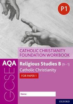 Paperback AQA GCSE Religious Studies B (9-1): Catholic Christianity Foundation Workbook: Catholic Christianity for Paper 1 Book