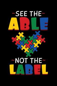 Paperback See The Able Not The Label: Autism Awareness Notebook to Write in, 6x9, Lined, 120 Pages Journal Book