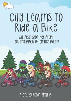 Paperback Cilly Learns To Ride A Bike: Will Fear Stop Her From Getting Back Up On Her Bike? Book