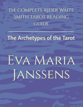 The complete Rider Waite Smith Tarot reading guide: The Archetypes of the Tarot