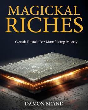 Paperback Magickal Riches: Occult Rituals For Manifesting Money Book