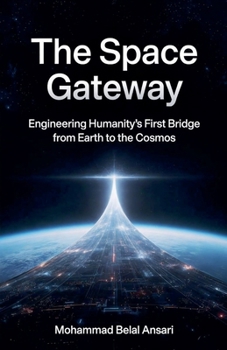 Paperback The Space Gateway: Engineering Humanity's First Bridge from Earth to the Cosmos Book