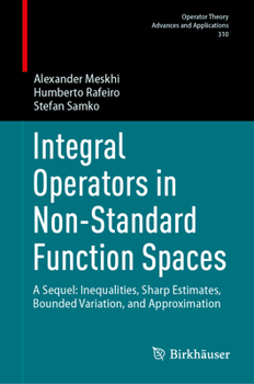 Hardcover Integral Operators in Non-Standard Function Spaces: A Sequel: Inequalities, Sharp Estimates, Bounded Variation, and Approximation Book