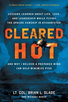 Paperback Cleared Hot: Lessons Learned about Life, Love, and Leadership While Flying the Apache Gunship in Afghanistan and Why I Believe a Pr Book