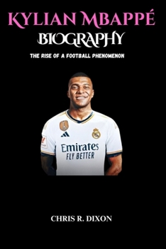 Kylian Mbappé Biography: The Rise of a Football Phenomenon