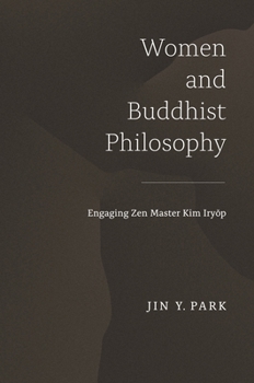 Hardcover Women and Buddhist Philosophy: Engaging Zen Master Kim Iry&#335;p Book