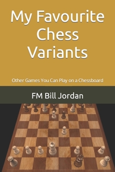 Paperback My Favourite Chess Variants: Other Games You Can Play on a Chessboard Book
