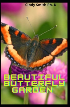Paperback Beautiful Butterfly Garden: Make Your Backyard into A Beautiful Place for Butterflies Book