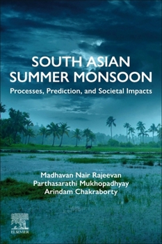 Paperback South Asian Summer Monsoon: Processes, Prediction, and Societal Impacts Book