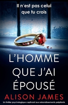 L'Homme que j'ai épousé: Un thriller psychologique captivant aux rebondissements palpitants (French Edition)