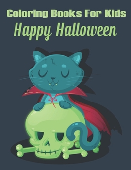 Coloring Book For Kids Happy Halloween: Halloween Designs Including Witches, Ghosts, Pumpkins, Haunted Houses, and More.Book for Preschoolers, Toddlers, Children.