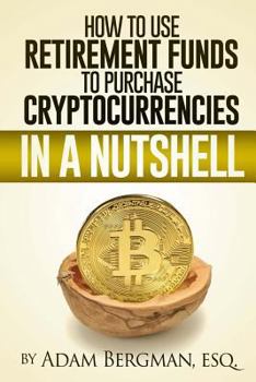 Paperback How to Use Retirement Funds to Purchase Cryptocurrencies in a Nutshell Book