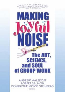 Paperback Making Joyful Noise: The Art, Science, and Soul of Group Work Book