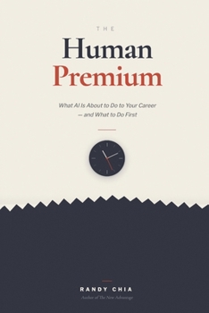 The Human Premium: What AI Is About To Do to Your Career - and What to Do First