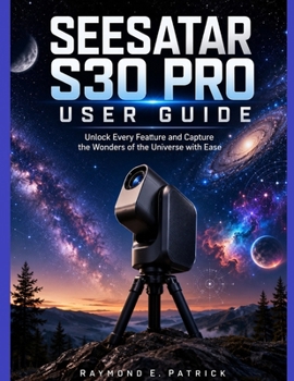Paperback Seesatar S30 Pro User Guide: Unlock Every Feature and Capture the Wonders of the Universe with Ease Book