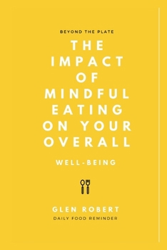 Beyond the Plate: The Impact Of Mindful Eating On Your Overall Well-being