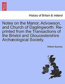 Paperback Notes on the Manor, Advowson, and Church of Daglingworth. Re-Printed from the Transactions of the Bristol and Gloucestershire Arch?ological Society. Book