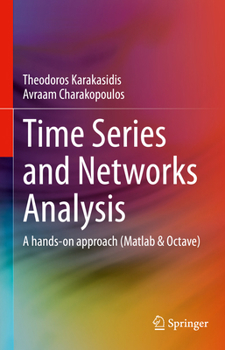 Time Series, Networks and Machine Learning: A Hands-On Approach Using Matlab(r), Octave and Python