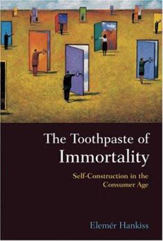 Paperback The Toothpaste of Immortality: Self-Construction in the Consumer Age Book