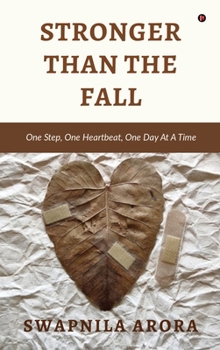 Stronger Than The Fall: One Step, One Heartbeat, One Day At A Time