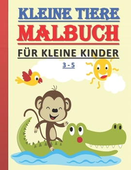 Paperback Kleine Tiere - Malbuch Für Kleine Kinder: Malbuch Für Kleine Kinder, Mädchen und Jungen - Alter: 3-5 [German] Book