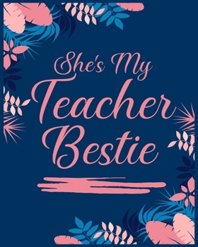 She's is my Teacher Bestie: Teachers gifts for women ,Teacher Appreciation Gifts for Women ,Teachers Organizer Notebook