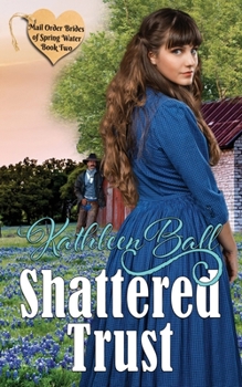 Shattered Trust - Book #2 of the Mail Order Brides of Spring Water