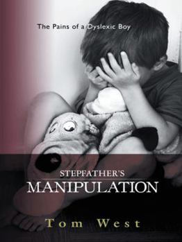 Paperback Stepfather's Manipulation: The Pains of a Dyslexic Boy Book
