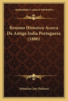 Paperback Resumo Historico Acerca Da Antiga India Portugueza (1880) [Portuguese] Book