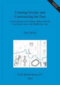 Paperback Creating Society and Constructing the Past: Social Change in the Thames Valley from the Late Bronze Age to the Middle Iron Age Book