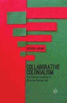 Paperback Collaborative Colonialism: The Political Economy of Oil in the Persian Gulf Book