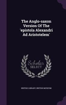 Hardcover The Anglo-saxon Version Of The 'epistola Alexandri Ad Aristotelem' Book