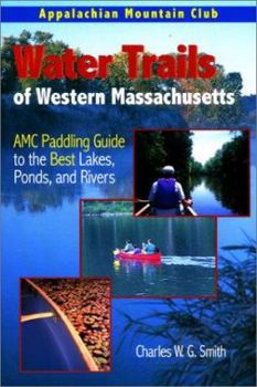 Paperback Water Trails of Western Massachusetts: AMC Paddling Guide to the Best Lakes, Ponds, and Rivers Book