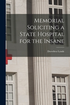 Paperback Memorial Soliciting a State Hospital for the Insane Book