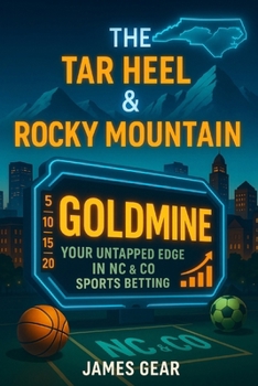 The Tar Heel & Rocky Mountain Goldmine: Your Untapped Edge in NC & CO Sports Betting (The Betting Code Series)