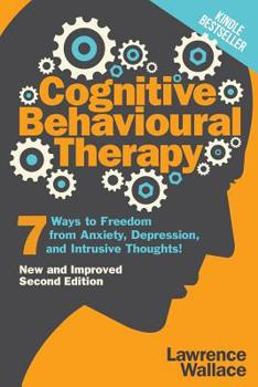 Paperback Cognitive Behavioural Therapy: 7 Ways to Freedom from Anxiety, Depression, and Intrusive Thoughts Book