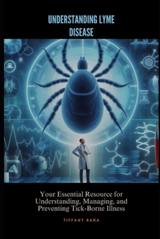 Paperback Understanding Lyme Disease: Your Essential Resource for Understanding, Managing, and Preventing Tick-Borne Illness Book