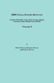 Paperback 1850 Census, Eastern Kentucky, Volume 5. Includes Counties of Breathitt, Carter, Floyd, Greenup, Johnson, Lawrence, Letcher, Morgan, Perry and Pike Book