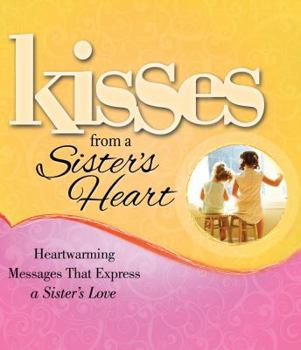 Hardcover Kisses from a Sister's Heart: Heartwarming Messages That Express a Sister's Love Book