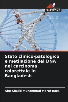 Stato clinico-patologico e metilazione del DNA nel carcinoma colorettale in Bangladesh (Italian Edition)
