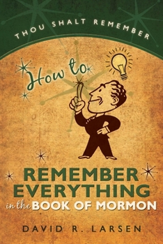 Paperback How to Remember Everything in the Book of Mormon Book