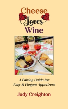 Hardcover Cheese Loves Wine: A Pairing Guide for Easy & Elegant Appetizers Book