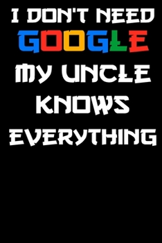 I don't need google my uncle knows everything Notebook Birthday Gift: Lined Notebook / Journal Gift, 120 Pages, 6x9, Soft Cover, glossy Finish