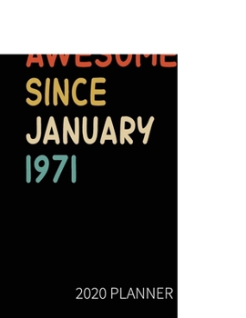 Awesome Since January 1971 2020 Planner: 49th Birthday 2020 Weekly Planner Includes Daily Planner & Monthly Overview Personal Organizer With 2020 Calendar 8.5x11 Inch White Paper