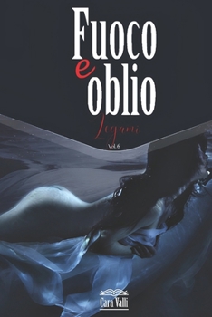 Paperback Fuoco e oblio: Legami (Volume 6) [Italian] Book