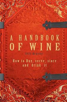 Paperback A Handbook Of Wine 1922 Reprint: How To Buy, Serve, Store And Drink It Book